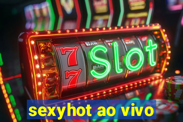 sexyhot ao vivo